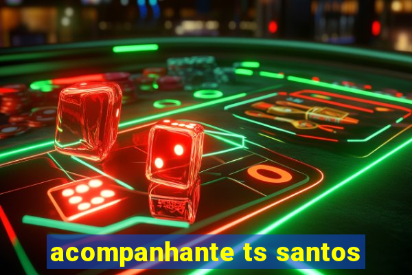 acompanhante ts santos